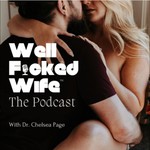 Well Fucked Wife™ the Podcast with Dr. Chelsea Page Podcast Well Fucked Wife™ the Podcast with Dr. Chelsea Page