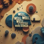 Logo of the podcast Well, Well, Well...THE Podcast for Being Human Podcast Well, Well, Well...THE Podcast for Being Human