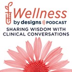 Wellness by Designs - Practitioner Podcast Podcast Wellness by Designs - Practitioner Podcast