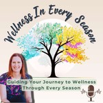 Wellness In Every Season Podcast Wellness In Every Season
