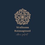 Wellness Reimagined Podcast Wellness Reimagined