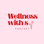 Logo of the podcast Wellness with S Podcast Wellness with S