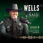 Logo of the podcast Wells Said with Sheriff Rick Wells Podcast Wells Said with Sheriff Rick Wells