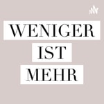 Logo of the podcast Weniger ist mehr Podcast Weniger ist mehr