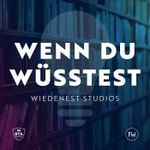 WENN DU WÜSSTEST Podcast WENN DU WÜSSTEST