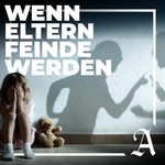 Podcast "Wenn Eltern Feinde werden" – Ein Podcast über Eltern- Kind- Entfremdung