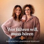 Logo of the podcast Wer führen will, muss hören! Der Healthy-Leadership-Podcast Podcast Wer führen will, muss hören! Der Healthy-Leadership-Podcast