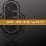 Logo of the podcast We're Just Talking About It's podcast Podcast We're Just Talking About It's podcast