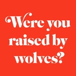 Logo of the podcast Were You Raised By Wolves? Logo of the podcast Were You Raised By Wolves?