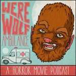Logo of the podcast Werewolf Ambulance: A Horror Movie Comedy Podcast Podcast Werewolf Ambulance: A Horror Movie Comedy Podcast