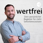 wertfrei - Dein Podcast für mehr Selbstbewusstsein wertfrei - Dein Podcast für mehr Selbstbewusstsein