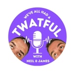 We've All Had A Twatful