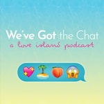 Logo of the podcast We've Got the Chat: A Love Island Podcast Podcast We've Got the Chat: A Love Island Podcast