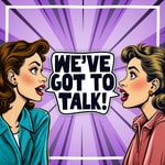 Logo of the podcast We've Got To Talk Podcast We've Got To Talk
