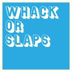 Whack or Slaps Whack or Slaps