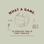 Podcast What A Game.