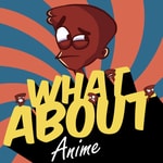 Podcast What About Anime