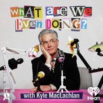 Logo of the podcast What Are We Even Doing? with Kyle MacLachlan Podcast What Are We Even Doing? with Kyle MacLachlan