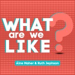 Podcast What Are We Like