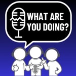 Logo of the podcast What Are You Doing? Podcast What Are You Doing?