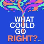 What Could Go Right? What Could Go Right?