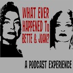 Podcast What Ever Happened to Bette and Joan