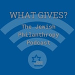 Logo of the podcast What Gives? The Jewish Philanthropy Podcast Logo of the podcast What Gives? The Jewish Philanthropy Podcast