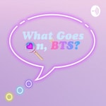 Logo of the podcast What Goes On, BTS? - An ARMY Made BTS Podcast Podcast What Goes On, BTS? - An ARMY Made BTS Podcast