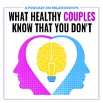 Logo of the podcast What Healthy Couples Know That You Don't: Relationship Advice and Respect Podcast What Healthy Couples Know That You Don't: Relationship Advice and Respect
