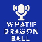 Podcast What if? Dragon ball