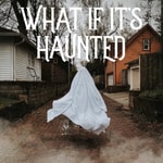 Logo of the podcast What If It's Haunted Podcast What If It's Haunted
