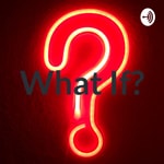 Logo of the podcast What If? Podcast What If?