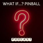Podcast What If Pinball Podcast