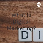 Logo of the podcast What Is Digital Marketing? Podcast What Is Digital Marketing?