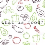Logo of the podcast What is food? Podcast What is food?