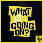 Podcast What Is Going On? 