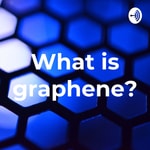 Logo of the podcast What is graphene? Podcast What is graphene?