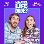 Logo of the podcast What Is Life, Dude? Podcast What Is Life, Dude?