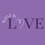 What Is Love? Podcast What Is Love?