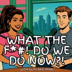 Logo of the podcast What the F*#! Do We Do Now?! Logo of the podcast What the F*#! Do We Do Now?!