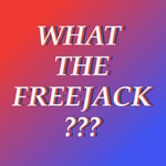 Podcast What the Freejack??????