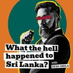Logo of the podcast What The Hell Happened to Sri Lanka? with Desh Amila Podcast What The Hell Happened to Sri Lanka? with Desh Amila