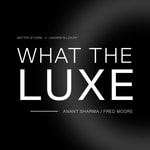 Podcast What The Luxe