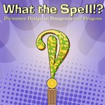 Logo of the podcast What the Spell!? A D&D Spell and Game Design Discussion Show Podcast What the Spell!? A D&D Spell and Game Design Discussion Show