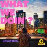 Logo of the podcast What We Doin'? Podcast What We Doin'?