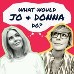 Logo of the podcast What Would Jo and Donna Do? Podcast What Would Jo and Donna Do?