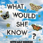 What Would She Know What Would She Know