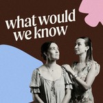 Logo of the podcast What Would We Know Podcast What Would We Know
