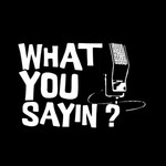 Logo of the podcast What you saying Podcast Missing podcast logo