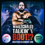 Podcast Whatcha Talkin' Boot